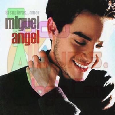Miguel Angel / Si Supieras... Amor (2003)