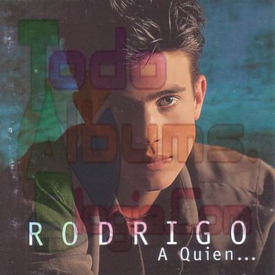 Rodrigo / A Quien... (1999)