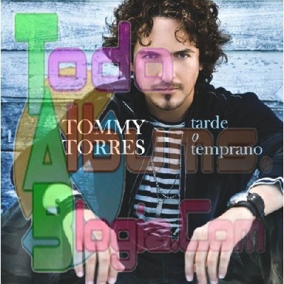 Tommy Torres / Tarde O Temprano (2008)